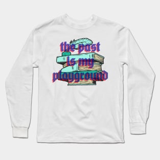 the past is my playground Long Sleeve T-Shirt